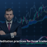 Meditation Practices for Forex Traders
